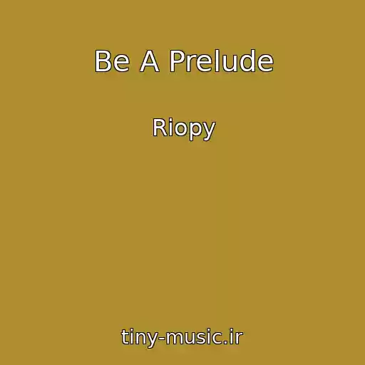 کاور آهنگ Be A Prelude از Riopy
