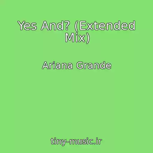 کاور آهنگ Yes And? (Extended Mix) از Ariana Grande