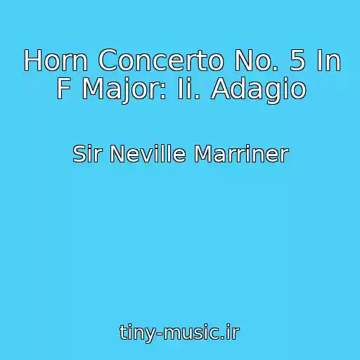 کاور آهنگ Horn Concerto No. 5 In F Major: Ii. Adagio از Sir Neville Marriner