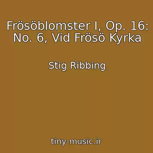 کاور آهنگ Frösöblomster I, Op. 16: No. 6, Vid Frösö Kyrka از Stig Ribbing