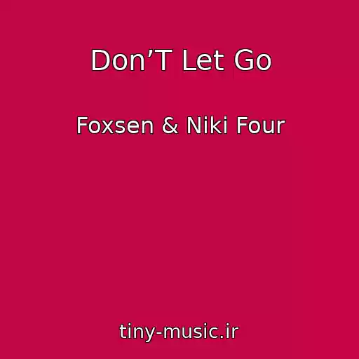 کاور آهنگ Don’T Let Go از Foxsen & Niki Four