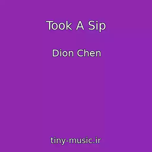 کاور آهنگ Took A Sip از Dion Chen