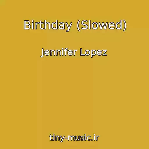 کاور آهنگ Birthday (Slowed) از Jennifer Lopez