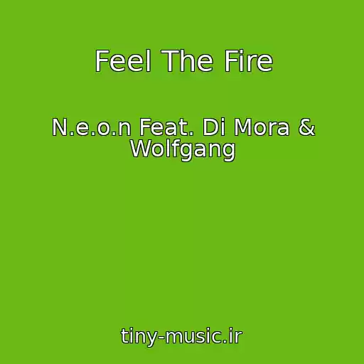 کاور آهنگ Feel The Fire از N.e.o.n Feat. Di Mora & Wolfgang