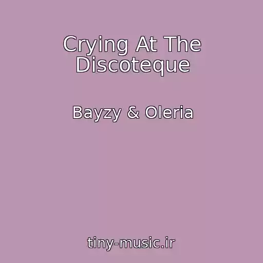 کاور آهنگ Crying At The Discoteque از Bayzy & Oleria