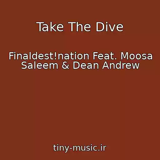 کاور آهنگ Take The Dive از Finaldest!nation Feat. Moosa Saleem & Dean Andrew