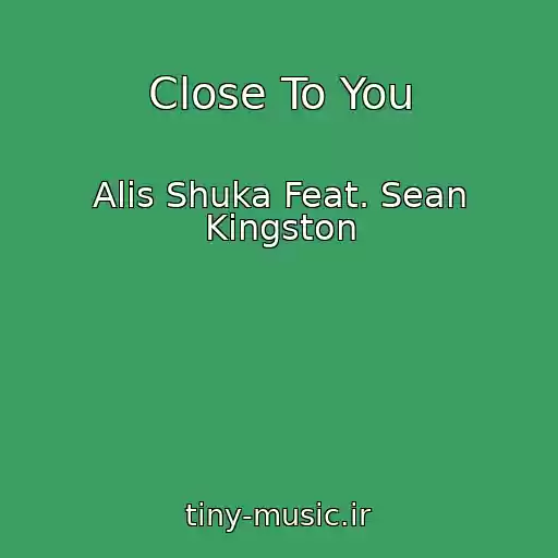 کاور آهنگ Close To You از Alis Shuka Feat. Sean Kingston