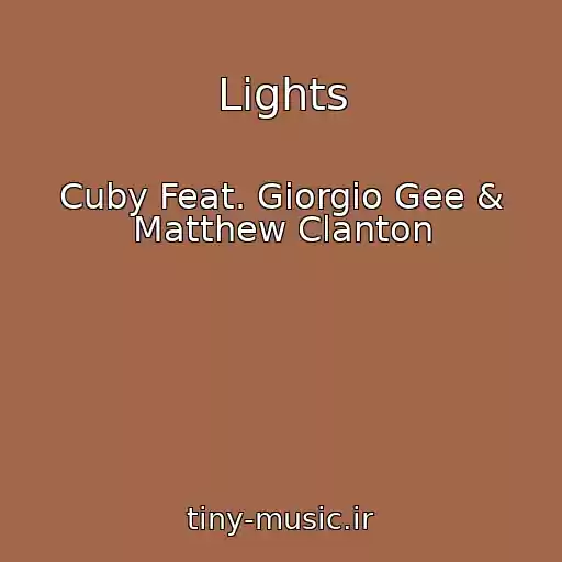 کاور آهنگ Lights از Cuby Feat. Giorgio Gee & Matthew Clanton