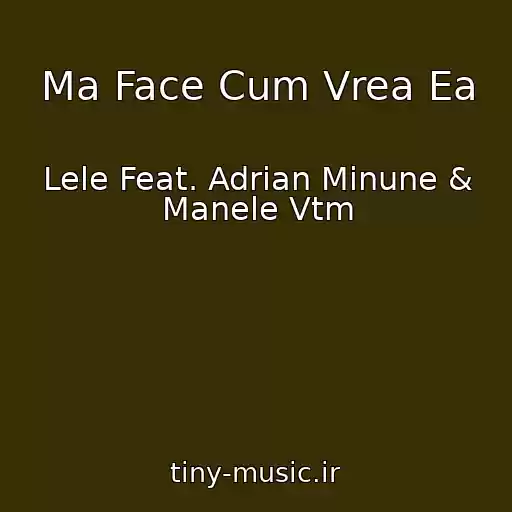 کاور آهنگ Ma Face Cum Vrea Ea از Lele Feat. Adrian Minune & Manele Vtm
