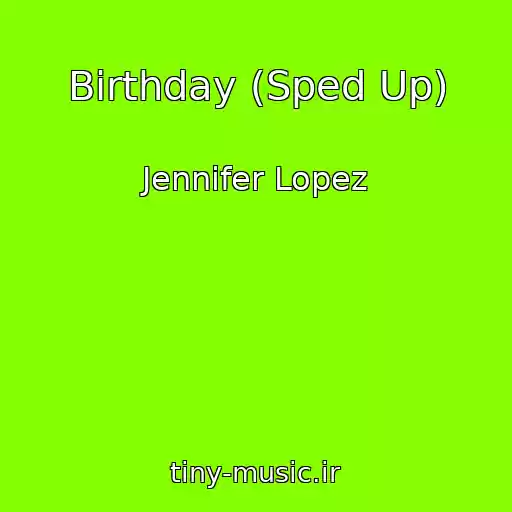 کاور آهنگ Birthday (Sped Up) از Jennifer Lopez