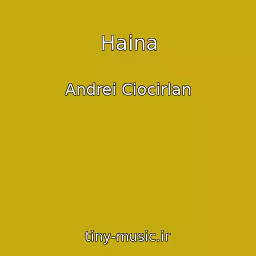 کاور آهنگ Haina از Andrei Ciocirlan
