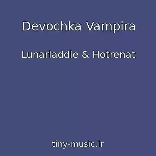 کاور آهنگ Devochka Vampira از Lunarladdie & Hotrenat