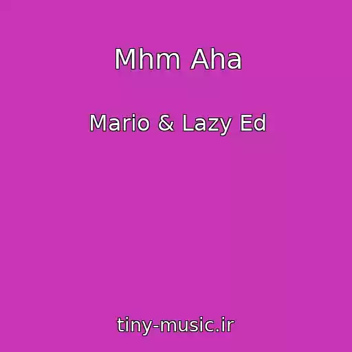 کاور آهنگ Mhm Aha از Mario & Lazy Ed