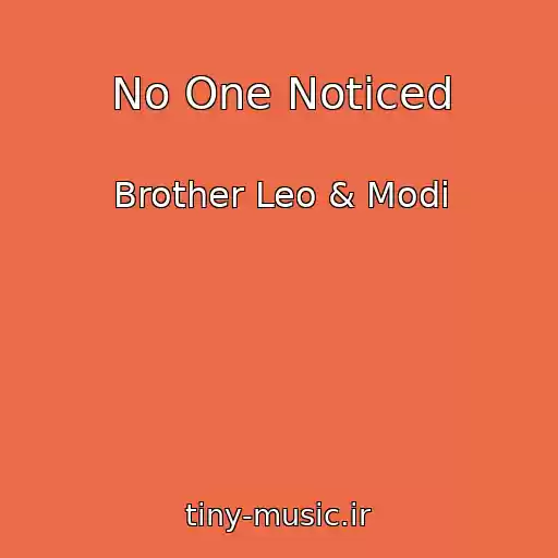 کاور آهنگ No One Noticed از Brother Leo & Modi