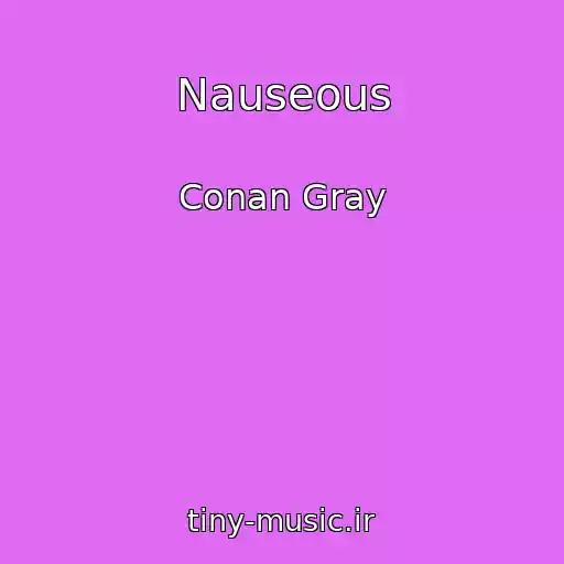 کاور آهنگ Nauseous از Conan Gray