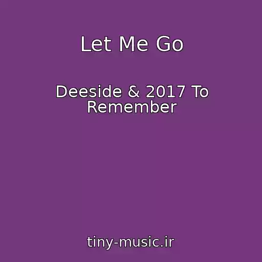 کاور آهنگ Let Me Go از Deeside & 2017 To Remember