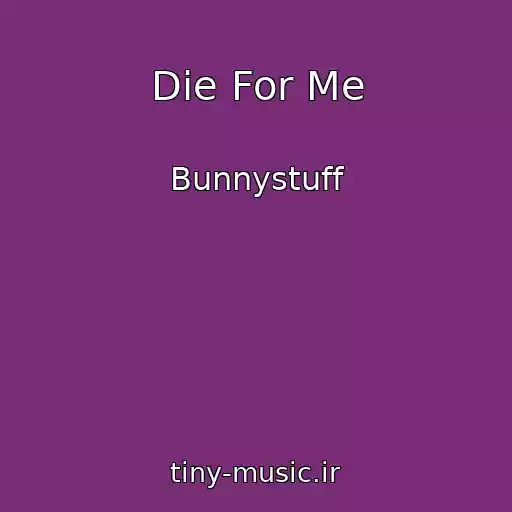 کاور آهنگ Die For Me از Bunnystuff
