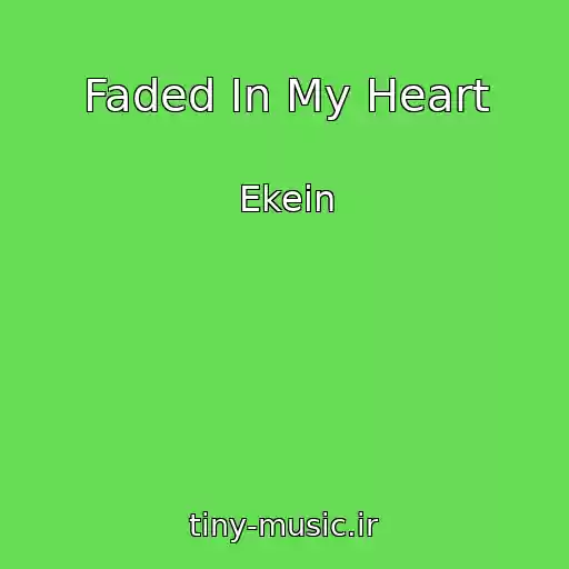 کاور آهنگ Faded In My Heart از Ekein
