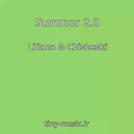 کاور آهنگ Summer 2.0 از Liliana & Chizheski