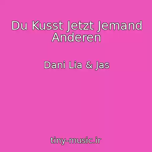 کاور آهنگ Du Kusst Jetzt Jemand Anderen از Dani Lia & Jas