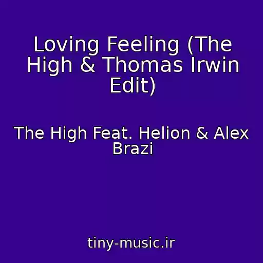 کاور آهنگ Loving Feeling (The High & Thomas Irwin Edit) از The High Feat. Helion & Alex Brazi
