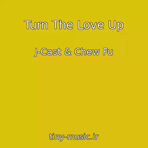 کاور آهنگ Turn The Love Up از J-Cast & Chew Fu