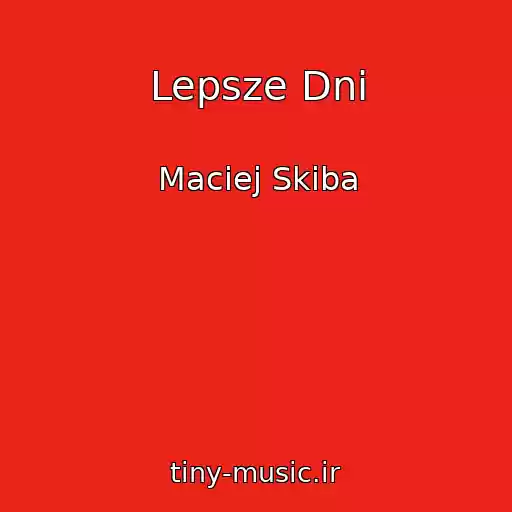 کاور آهنگ Lepsze Dni از Maciej Skiba