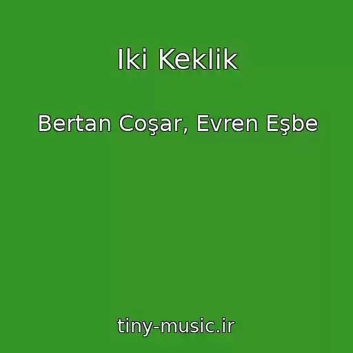 کاور آهنگ Iki Keklik از Bertan Coşar, Evren Eşbe