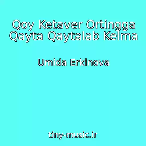 کاور آهنگ Qoy Ketaver Ortingga Qayta Qaytalab Kelma از Umida Erkinova
