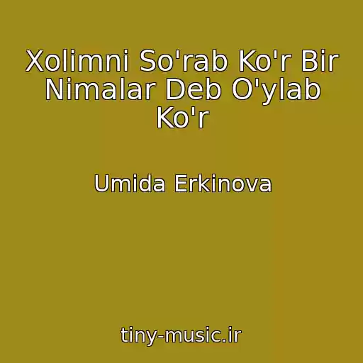 کاور آهنگ Xolimni So'rab Ko'r Bir Nimalar Deb O'ylab Ko'r از Umida Erkinova