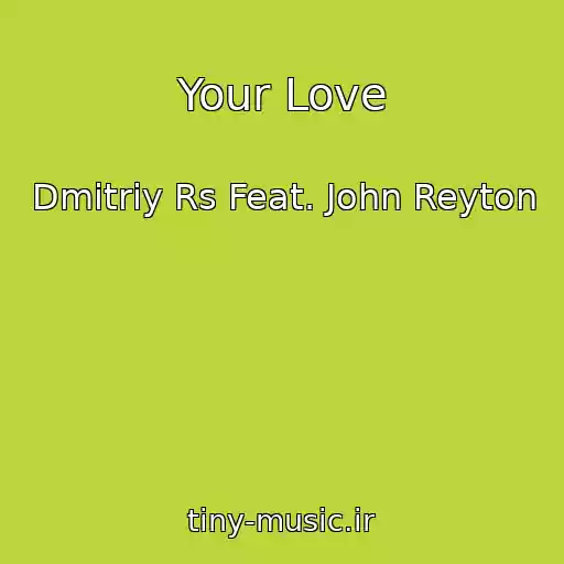 کاور آهنگ Your Love از Dmitriy Rs Feat. John Reyton