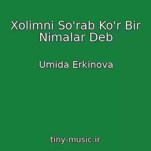 کاور آهنگ Xolimni So'rab Ko'r Bir Nimalar Deb از Umida Erkinova
