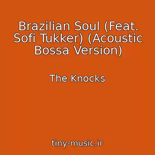 کاور آهنگ Brazilian Soul (Feat. Sofi Tukker) (Acoustic Bossa Version) از The Knocks