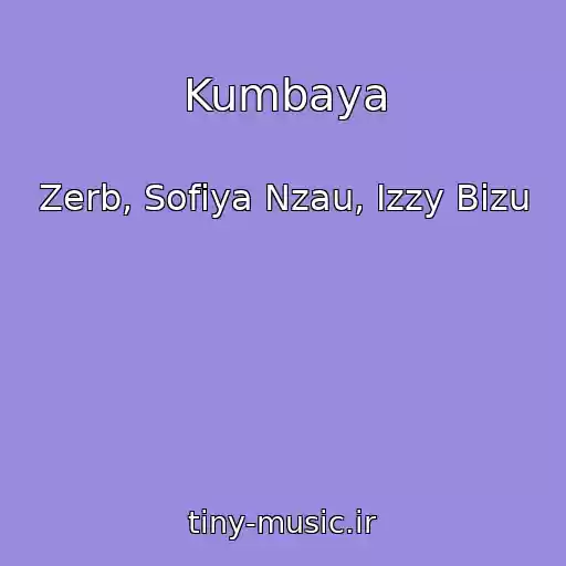 کاور آهنگ Kumbaya از Zerb, Sofiya Nzau, Izzy Bizu