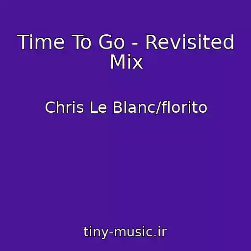 کاور آهنگ Time To Go - Revisited Mix از Chris Le Blanc/florito