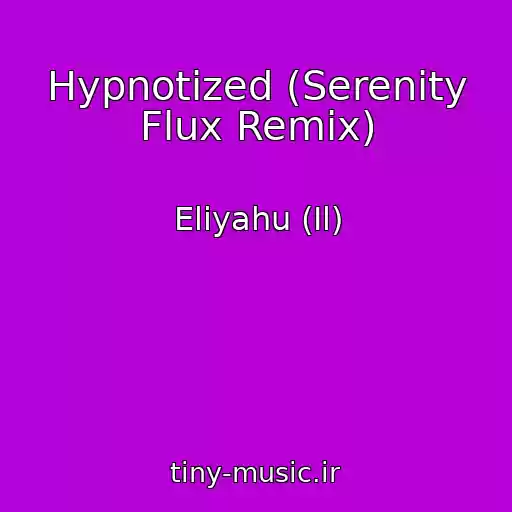 کاور آهنگ Hypnotized (Serenity Flux Remix) از Eliyahu (Il)