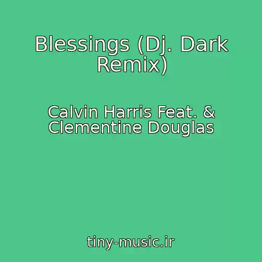 کاور آهنگ Blessings (Dj. Dark Remix) از Calvin Harris Feat. & Clementine Douglas