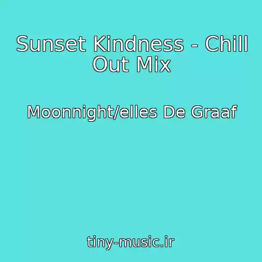 کاور آهنگ Sunset Kindness - Chill Out Mix از Moonnight/elles De Graaf