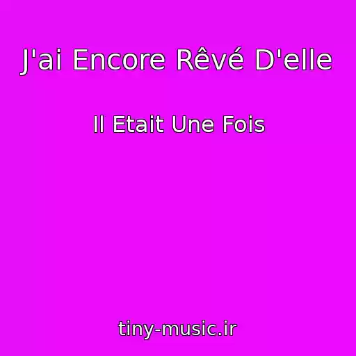 کاور آهنگ J'ai Encore Rêvé D'elle از Il Etait Une Fois