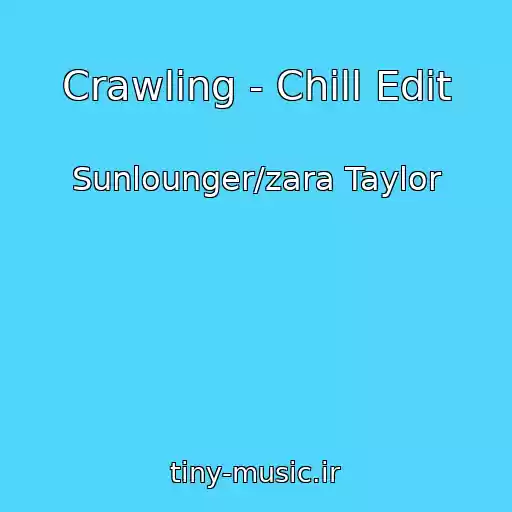 کاور آهنگ Crawling - Chill Edit از Sunlounger/zara Taylor
