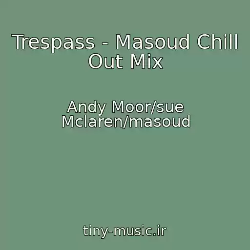 کاور آهنگ Trespass - Masoud Chill Out Mix از Andy Moor/sue Mclaren/masoud