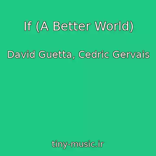 کاور آهنگ If (A Better World) از David Guetta, Cedric Gervais