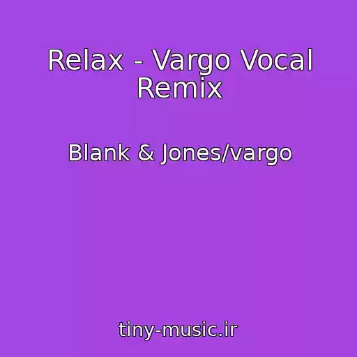 کاور آهنگ Relax - Vargo Vocal Remix از Blank & Jones/vargo