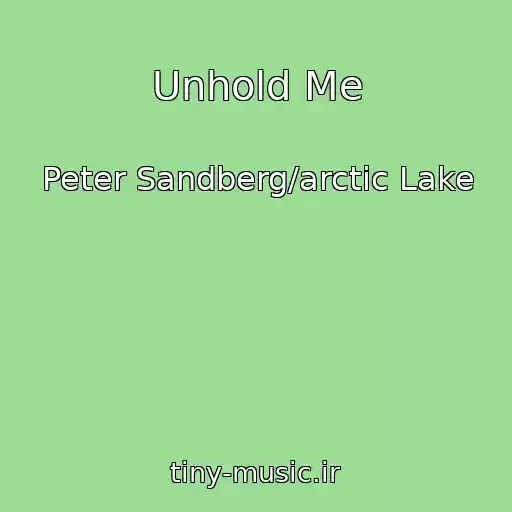 کاور آهنگ Unhold Me از Peter Sandberg/arctic Lake