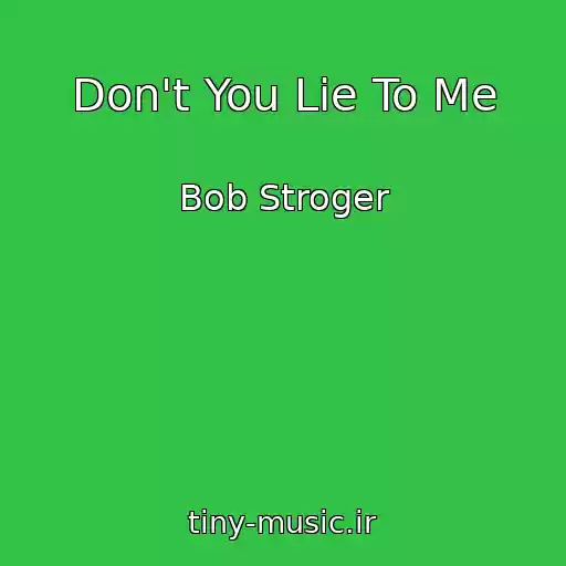 کاور آهنگ Don't You Lie To Me از Bob Stroger