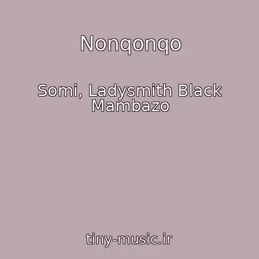 کاور آهنگ Nonqonqo از Somi, Ladysmith Black Mambazo