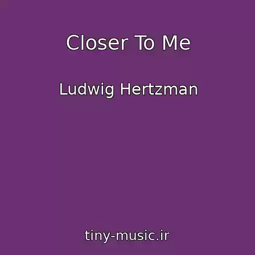 کاور آهنگ Closer To Me از Ludwig Hertzman