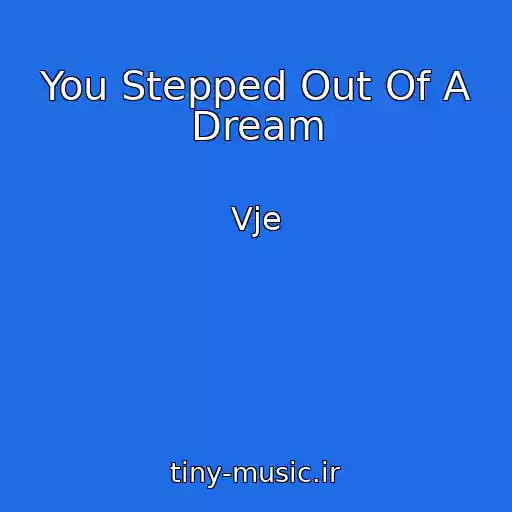 کاور آهنگ You Stepped Out Of A Dream از Vje