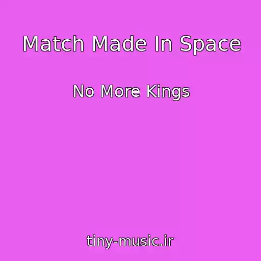 کاور آهنگ Match Made In Space از No More Kings