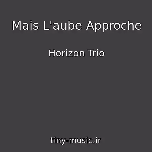 کاور آهنگ Mais L'aube Approche از Horizon Trio